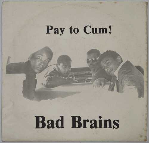 BAD BRAINS - PAY TO CUM! - US HARDCORE PUNK 45' FROM 1980