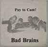 BAD BRAINS - PAY TO CUM! - US HARDCORE PUNK 45' FROM 1980